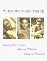When We Were Three: Travel Albums of George Platt Lynes, Monroe Wheeler and Glenway Wescot 1925-1935