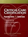 Critical Care Certification: Preparation, Review, and Practice Exams