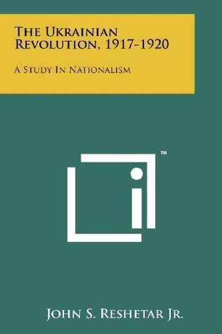 The Ukrainian Revolution, 1917-1920: A Study In Nationalism (Paperback)