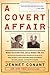 A Covert Affair: When Julia and Paul Child joined the OSS they had no way of knowing that their adventures with the spy service would lead them into a ... colleague, a terrifying FBI investigation.