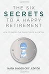 The 6 Secrets to a Happy Retirement: How to Master the Transition of a Lifetime