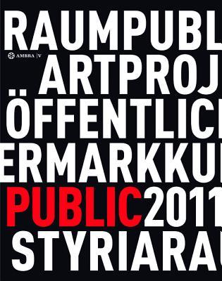 Kunst im öffentlichen Raum Steiermark / Art in Public Space Styria: Projekte / Projects 2011 (German Edition)