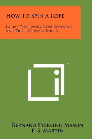 How To Spin A Rope: Lariat Throwing, Rope Spinning And Trick Cowboy Knots