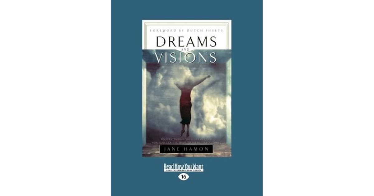 Dreams and Visions Understanding Your Dreams and How God Can Use Them