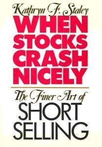 When Stocks Crash Nicely: The Finer Art of Short Selling (Hardcover)