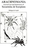 Arachnomania: The General Care and Maintenance of Tarantulas and Scorpions (General Care and Maintenance of... Series)