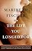 The Life You Longed For by Maribeth Fischer The Life You Longed For by Maribeth Fischer