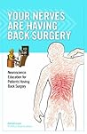 Your Nerves Are Having Back Surgery: Neuroscience Education for Patients Having Back Surgery Your Nerves Are Having Back Surgery: Neuroscience Education for Patients Having Back Surgery
