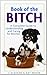 Book of the Bitch: A Comple...