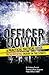 Officer Down! A Practical Tactical Guide to Surviving Injury in the Street
