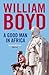 A Good Man in Africa by William  Boyd