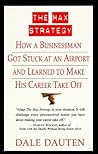 The Max Strategy: How a Businessman Got Stuck at an Airport and Learned to Make His Career Take Off
