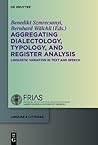Aggregating Dialectology, Typology, and Register Analysis: Linguistic Variation in Text and Speech (linguae & litterae, 28)