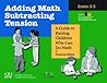 Adding Math, Subtracting Tension: A Guide to Raising Children Who Can Do Math, Grades 3-5 Adding Math, Subtracting Tension: A Guide to Raising Children Who Can Do Math, Grades 3-5