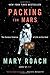 Packing for Mars: The Curious Science of Life in the Void