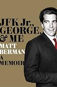 JFK Jr., George, & Me: A Memoir