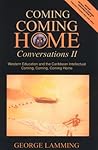 COMING, COMING HOME: CONVERSATIONS II: WESTERN EDUCATION AND THE CARIBBEAN INTELLECTUAL COMING, COMING HOME: CONVERSATIONS II: WESTERN EDUCATION AND THE CARIBBEAN INTELLECTUAL