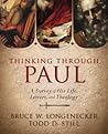 Thinking through Paul: A Survey of His Life, Letters, and Theology