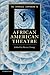 The Cambridge Companion to African American Theatre