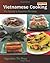 Vietnamese Cooking: My Family's Favorite Recipes