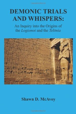 Demonic Trials and Whispers: An Inquiry into the Origins of the Logismoi and the Telonia (Paperback)