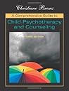 A Comprehensive Guide to Child Psychotherapy and Counseling A Comprehensive Guide to Child Psychotherapy and Counseling