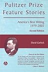 Pulitzer Prize Feature Stories: America's Best Writing, 1979 - 2003