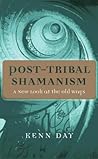 Post-Tribal Shamanism by Kenn Day