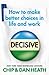 Decisive: How to make better choices in life and work
