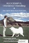 Successful Obedience Handling: The New Best Foot Forward Successful Obedience Handling: The New Best Foot Forward