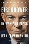 Eisenhower in War and Peace by Jean Edward Smith
