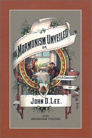 Mormonism Unveiled: The Life and Confession of John D. Lee, Including the Life of Brigham Young (Paperback)