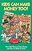 Kids Can Make Money Too! : How Young People Can Succeed Financially--Over 200 Ways to Earn Money and How to Make it Grow
