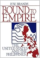 Bound To Empire The United States And The Philippines By H W Brands