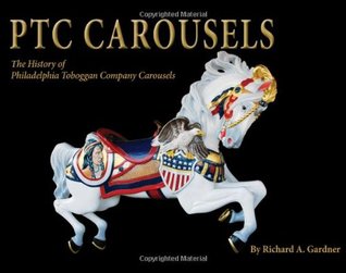 PTC Carousels: The History of Philadelphia Toboggan Company Carousels (Hardcover)