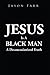 Jesus Is A Black Man: A Dec...