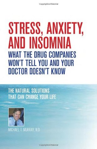 Stress, Anxiety and Insomnia- What the Drug Companies Won't Tell You and Your Doctor Doesn't Know