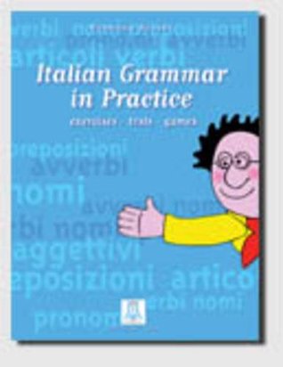 Italian Grammar in Practice, Exercises, Theory and Grammar (Italian and English Edition)