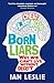 Born Liars Why We Can't Live without Deceit