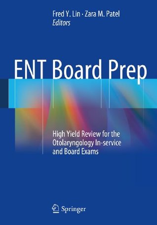 ENT Board Prep: High Yield Review for the Otolaryngology In-service and Board Exams