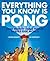 Everything You Know Is Pong: How Mighty Table Tennis Shapes Our World – A Humorous and Heartfelt Paean by All-Star Writers