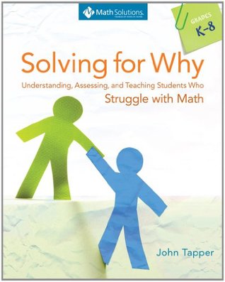 Solving for Why: Understanding, Assessing, and Teaching Students Who Struggle with Math, Grades K-8 (Paperback)