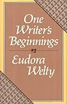 One Writer's Beginnings by Eudora Welty