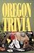 Oregon Trivia: The Ultimate Reference Guide to Oregon's History and Culture