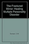 The Fractured Mirror: Healing Multiple Personality Disorder The Fractured Mirror: Healing Multiple Personality Disorder