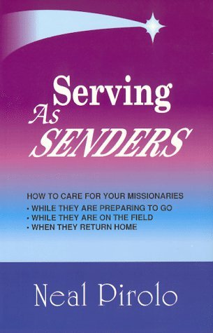 Serving As Senders: How to Care for Your Missionaries While They Are Preparing to Go, While They Are on the Field, When They Return Home (Paperback)