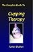 The Complete Guide To Cupping Therapy