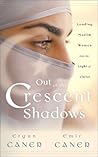 Out of the Crescent Shadows: Leading Muslim Women into the Light of Christ Out of the Crescent Shadows: Leading Muslim Women into the Light of Christ