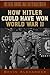 How Hitler Could Have Won World War II: The Fatal Errors That Led to Nazi Defeat