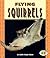 Flying Squirrels (Pull Ahea...
